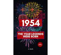 1954 - The Year Legends were Born: The Perfect Book for Everyone Born in 1954