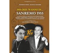 1955-2025: 70 anni di... SANREMO 1955: Tutto il Festival raccontato giorno dopo giorno attraverso i 78 giri di tutte le canzoni partecipanti e ... artisti (I Cataloghi di Musica in Mostra)