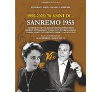1955-2025: 70 anni di... SANREMO 1955: Tutto il Festival raccontato giorno dopo giorno attraverso i 78 giri di tutte le canzoni partecipanti e ... artisti (I Cataloghi di Musica in Mostra)