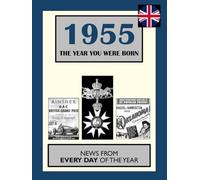 1955 The Year You Were Born: UK and World News From Every Day Of The Year. A Birthday Gift Book For Men And Women