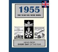 1955 The Year You Were Born: UK and World News From Every Day Of The Year. A Birthday Gift Book For Men And Women