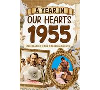 1955 Trivia Book: A Year in Our Heart - Celebrating Your Golden Moments: Time Traveling to 1955 The Year You Were Born, Explore Historical Events Through Nostalgic Photographs, Relaxing Activities