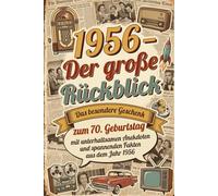 1956 - Der große Rückblick: Das besondere Geschenk zum 70. Geburtstag mit unterhaltsamen Anekdoten und spannenden Fakten aus dem Jahr 1956 | Geschenkbuch Jahrgang 1956