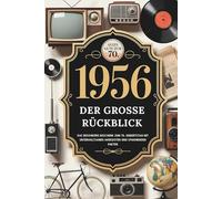 1956 - Der große Rückblick: Das besondere Geschenk zum 70. Geburtstag mit unterhaltsamen Anekdoten und spannenden Fakten