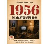 1956: The Year You Were Born (UK Edition): Facts, Memories, Prices, Culture & Activities from Your Birth Year