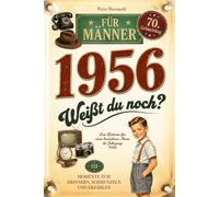 1956 - Weißt du noch? 111 Momente zum Erinnern, Schmunzeln und Erzählen für Männer: Eine Zeitreise für einen besonderen Mann des Jahrgangs 1956