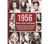 1956: What A Year To Be Born: A Birthday Gift to Treasure: 17 (What A Year To Be Born Series)