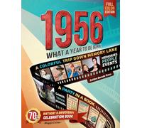 1956 What a Year to Be Born!: A Full Color Large Print Look Back at the Photos, Headlines, Prices, Trivia, and Everyday Life of 1956