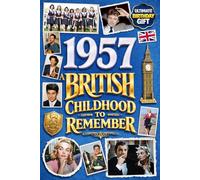 1957 A British Childhood to Remember - Memories, Traditions & Everyday Life in the UK: A Wonderfully Nostalgic Birthday Gift - Packed with Fun Trivia, Memory Games - Premium Groundwood Paper Interior.