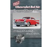 1957 Chevrolet Bel Air: Cruising Through Time (The Chevy Collection)