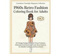 1960s Retro Fashion Coloring Book for Adults 3: 50 Vintage Designs of Flower Power Fashions, Bohemian Soul Styles, and Iconic Retro Patterns for ... 1960s Closet: A Nostalgic Fashion Journey)