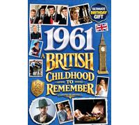 1961 A British Childhood to Remember - Memories, Traditions & Everyday Life in the UK: A Wonderfully Nostalgic Birthday Gift Full of Laughter and ... Trivia, Memory Games, and Surprising Facts