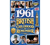 1961 A British Childhood to Remember - Memories, Traditions & Everyday Life in the UK: A Wonderfully Nostalgic Birthday Gift Full of Laughter and ... Trivia, Memory Games, and Surprising Facts