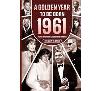 1961 A Golden Year To Be Born: Packed with Trivia, Laughs, Retro Moments & Totally '61 Vibes: UK, US & World News Retold in a Birthday Keepsake for Men, Women, Friends & Loved Ones
