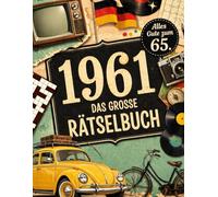 1961 - Das große Rätselbuch: Das liebevolle Geschenk zum 65. Geburtstag mit schönen Erinnerungen, Kreuzworträtseln und Fakten u.v.m.