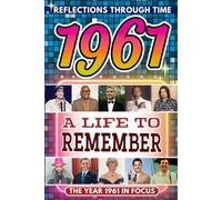 1961 in Focus: A Life to Remember - The Year You Were Born Book: A nostalgic gift packed with trivia, brain games, and events to celebrate birthdays, milestones, and memories