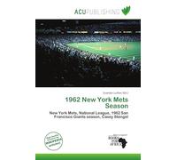 1962 New York Mets Season: New York Mets, National League, 1962 San Francisco Giants season, Casey Stengel