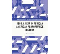 1964, A Year in African American Performance History (Routledge Advances in Theatre & Performance Studies)
