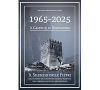 1965-2025 Il Castello di Rupecanina Sessant'anni tra restauri, vandalismo e abbandono: Dal restauro dell'ingegnere Gabriele Martone alla campagna di studio archeologico. (La mia Terra)