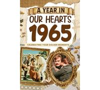 1965 A Year in Our Heart: Celebrating Your Golden Moments: The Year You Were Born, Time Traveling to 1965 What a Year to be Born, Historical Events Through Nostalgic Photographs, Relaxing Activities