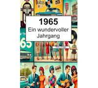 1965 - Ein wundervoller Jahrgang: Das Jahrbuch voller kurioser Fakten zum Verschenken - ein tolles Geschenk