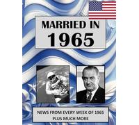 1965 The Year You Were Married: A Wedding Anniversary Gift Book For Men and Women. U.S. and World News From Every Week Of 1965