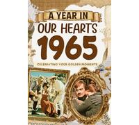1965 Trivia Book: A Year in Our Heart - Celebrating Your Golden Moments: Time Traveling to 1965 The Year You Were Born, Explore Historical Events Through Nostalgic Photographs, Relaxing Activities