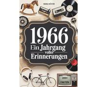 1966 - Ein Jahrgang voller Erinnerungen: Das perfekte Geschenk zum 60. Geburtstag mit Fakten, Erinnerungen und Geschichten aus sechs bewegten Jahrzehnten