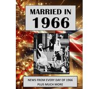 1966 The Year You Were Married: A Wedding Anniversary Gift Book For Men And Women. UK and World News From Every Day Of 1966