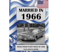 1966 The Year You Were Married: A Wedding Anniversary Gift Book For Men And Women. UK and World News From Every Week Of 1966