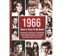 1966: What A Year To Be Born: A Birthday Gift to Treasure: 18 (What A Year To Be Born Series)