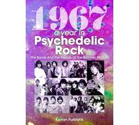 1967: A Year In Psychedelic Rock: The Bands And The Sounds Of The Summer Of Love