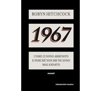 1967. Come ci sono arrivato e perché non me ne sono più andato (Hellnation Libri)