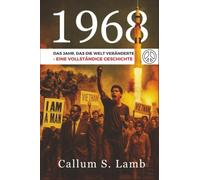 1968: Das Jahr, das die Welt veränderte - Eine vollständige Geschichte