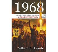 1968: The Year That Changed the World - A Complete History