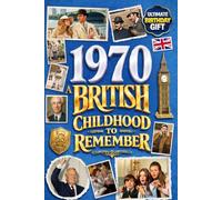 1970 A British Childhood to Remember - Memories, Traditions & Everyday Life in the UK: Wonderfully Nostalgic Birthday Gift Full of Laughter - Packed with Fun Trivia, Brain Games, and Surprising Facts