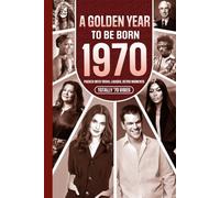 1970 A Golden Year To Be Born: Packed with Trivia, Laughs, Retro Moments & Totally '70 Vibes: UK, US & World News Retold in a Birthday Keepsake for Men, Women, Friends & Loved Ones