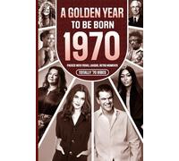 1970 A Golden Year To Be Born: Packed with Trivia, Laughs, Retro Moments & Totally '70 Vibes: UK, US & World News Retold in a Birthday Keepsake for Men, Women, Friends & Loved Ones
