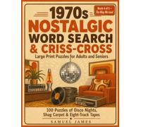 1970s Nostalgic Word Search & Criss-Cross: Large Print Puzzles for Adults and Seniors: 100 Puzzles of Disco Nights, Shag Carpet & Eight-Track Tapes - ... Notes, and Full Answers (The Way We Lived)