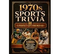 1970s Sports Trivia for Men in Their 60s: The Ultimate Gift for Sports Fans: 1,000+ Sports Trivia Facts, Questions & Memory Challenges About the ... Records and Greatest Moments of the Decade