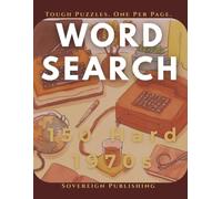 1970s Word Search 150 Hard Puzzles: Tough Puzzles. Real Nostalgia. 150 Large-Print Hard Word Search Puzzles for 70s Kids Who Want a Challenge (Sovereign Word Search Series)