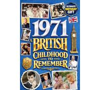 1971 A British Childhood to Remember - Memories, Traditions & Everyday Life in the UK: A Wonderfully Nostalgic Birthday Gift Full of Laughter and ... Trivia, Memory Games, and Surprising Facts