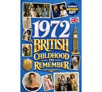 1972 A British Childhood to Remember - Memories, Traditions & Everyday Life in the UK: Wonderfully Nostalgic Birthday Gift Full of Laughter - Packed with Fun Trivia, Brain Games, and Surprising Facts
