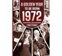 1972 A Golden Year To Be Born: Packed with Trivia, Laughs, Retro Moments & Totally '72 Vibes: UK, US & World News Retold in a Birthday Keepsake for Men, Women, Friends & Loved Ones