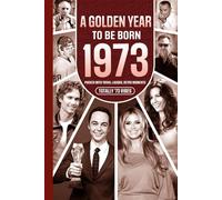1973 A Golden Year To Be Born: Packed with Trivia, Laughs, Retro Moments & Totally '73 Vibes: UK, US & World News Retold in a Birthday Keepsake for Men, Women, Friends & Loved Ones