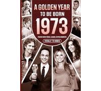 1973 A Golden Year To Be Born: Packed with Trivia, Laughs, Retro Moments & Totally '73 Vibes: UK, US & World News Retold in a Birthday Keepsake for Men, Women, Friends & Loved Ones