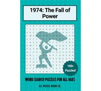 1974: The Fall of Power Word Search Puzzle Book: 100+ Word Search Puzzles Celebrating the Headlines, History & Hidden Stories of 1974 (Back in Time: Word Searches by Year)