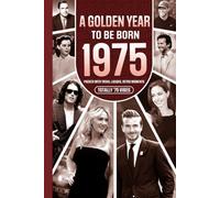 1975 A Golden Year To Be Born: Packed with Trivia, Laughs, Retro Moments & Totally '75 Vibes: UK, US & World News Retold in a Birthday Keepsake for Men, Women, Friends & Loved Ones