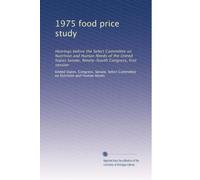 1975 food price study: Hearings before the Select Committee on Nutrition and Human Needs of the United States Senate, Ninety-fourth Congress, first session: Volume 1