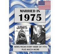 1975 The Year You Were Married: A Wedding Anniversary Gift Book For Men and Women. U.S. and World News From Every Week Of 1975